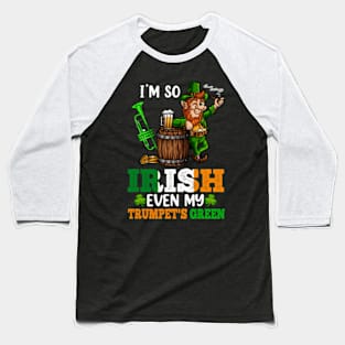 I'm So Irish Even My Trumpet's Green Cute Funny St. Patrick's Day Baseball T-Shirt